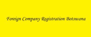 <img src="Botswana.jpg" a;t="Foreign Company Registration Botswana"/>