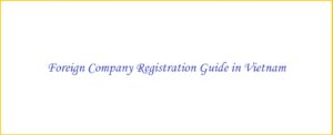 <img src="foreigncom_vietnam.jpg" alt="Foreign company registration process Vietnam"/>