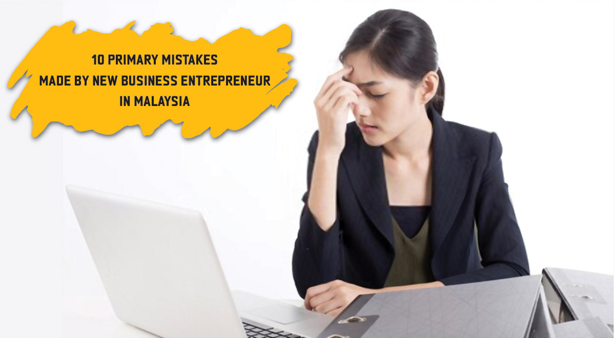 10 primary mistakes made by new business entrepreneur in Malaysia